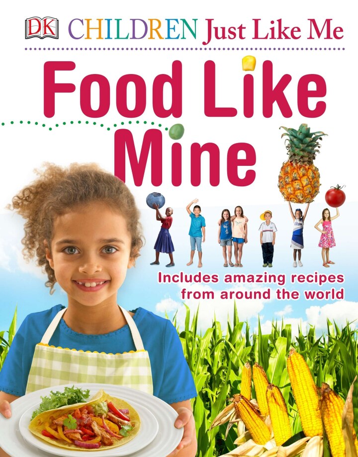 Children Just Like Me Food Like Mine Includes Amazing Recipes from Around the World