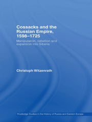 Cossacks and the Russian Empire, 1598-1725 1st Edition Manipulation, Rebellion and Expansion into Siberia