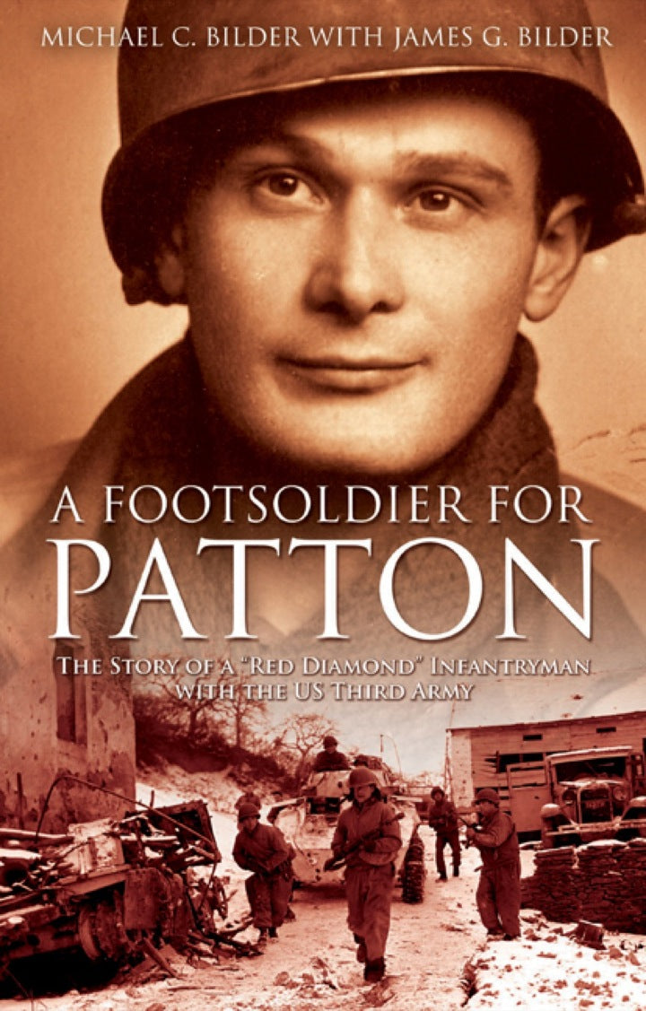 A Foot Soldier for Patton The Story of a "Red Diamond" Infantryman with the US Third Army