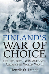Finland's War of Choice The Troubled German-Finnish Coalition in World War II