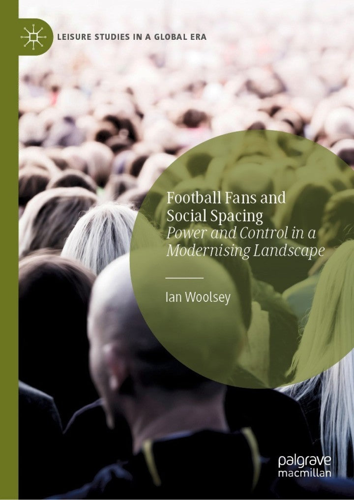 Football Fans and Social Spacing Power and Control in a Modernising Landscape