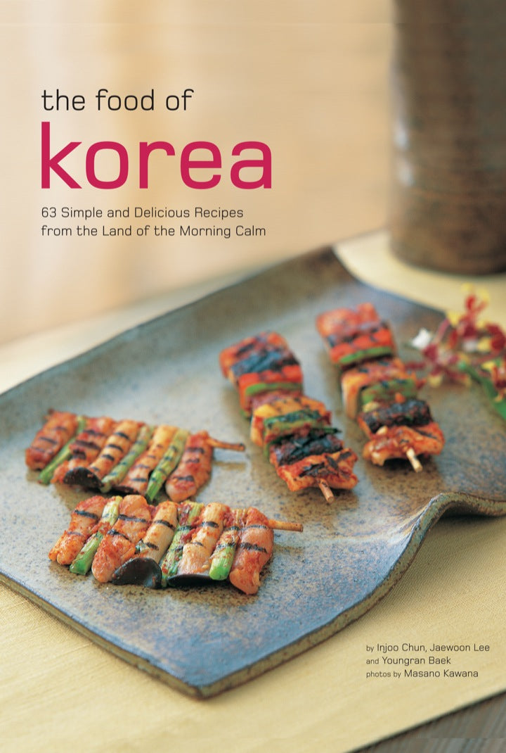 Food of Korea 63 Simple and Delicious Recipes from the Land of the Morning Calm