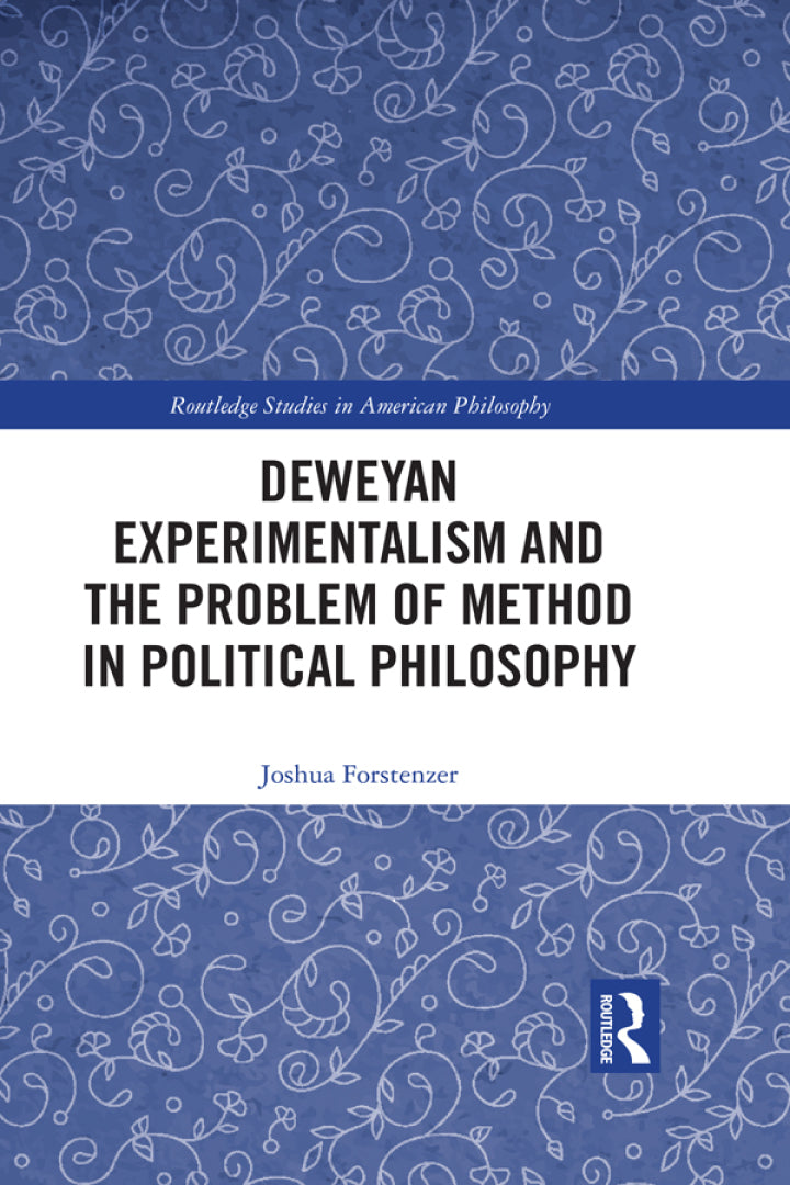 Deweyan Experimentalism and the Problem of Method in Political Philosophy 1st Edition