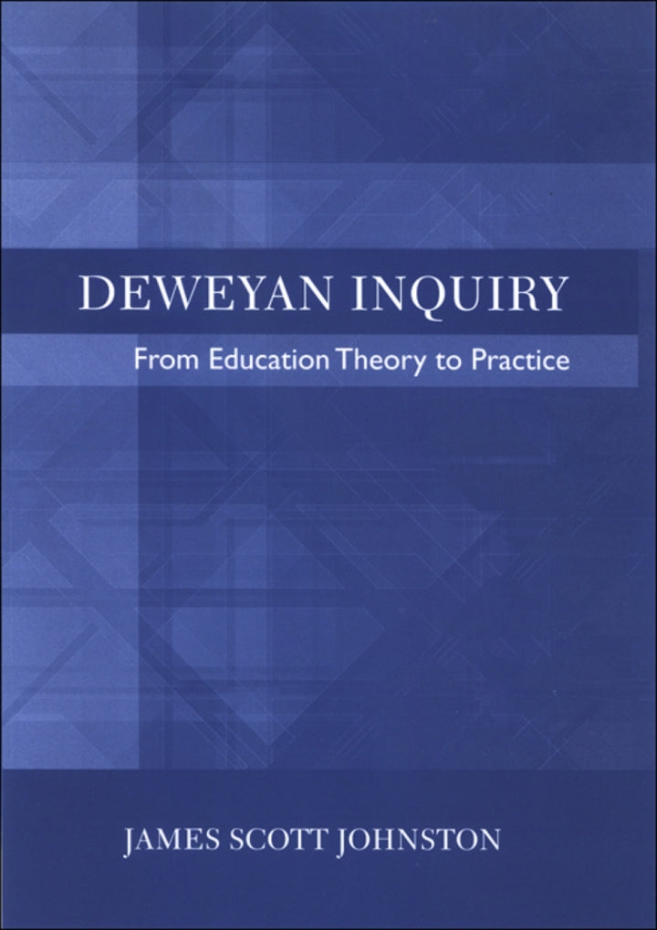 Deweyan Inquiry From Education Theory to Practice